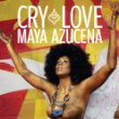 Maya Azucena Cry Love.jpg