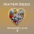 Water Seed Wonder Love Pt. 2.jpg